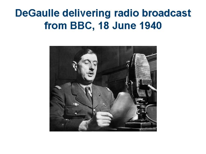 De. Gaulle delivering radio broadcast from BBC, 18 June 1940 