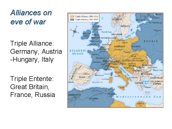 Alliances on eve of war Triple Alliance: Germany, Austria -Hungary, Italy Triple Entente: Great