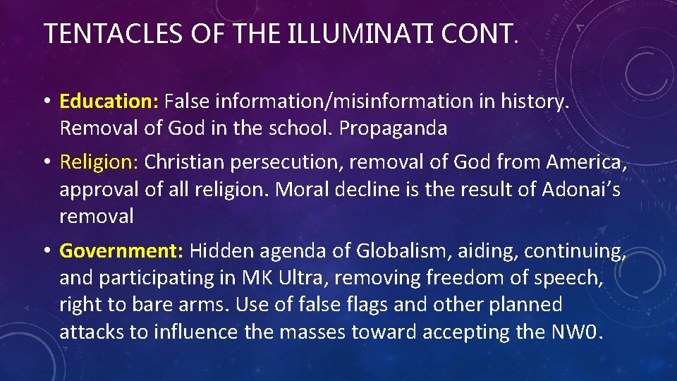 TENTACLES OF THE ILLUMINATI CONT. • Education: False information/misinformation in history. Removal of God