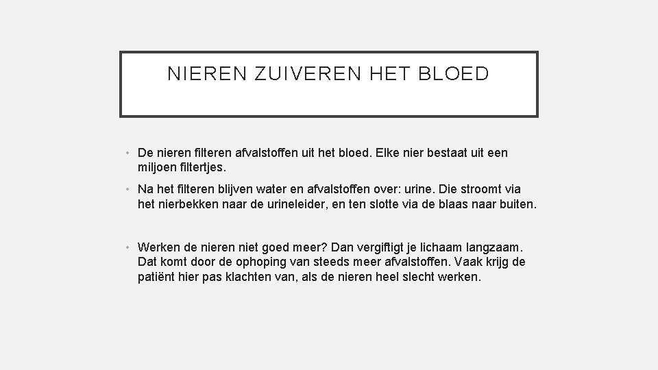 NIEREN ZUIVEREN HET BLOED • De nieren filteren afvalstoffen uit het bloed. Elke nier