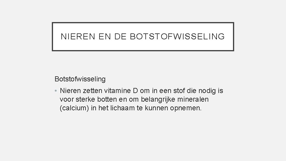 NIEREN EN DE BOTSTOFWISSELING Botstofwisseling • Nieren zetten vitamine D om in een stof