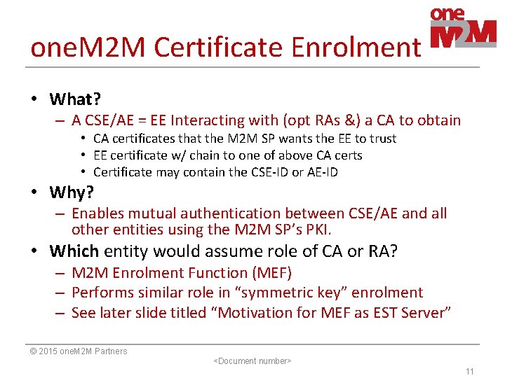 one. M 2 M Certificate Enrolment • What? – A CSE/AE = EE Interacting