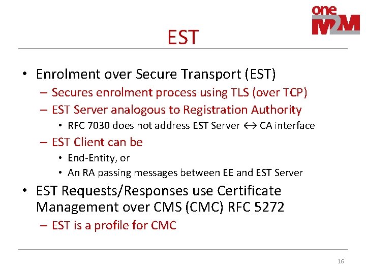EST • Enrolment over Secure Transport (EST) – Secures enrolment process using TLS (over