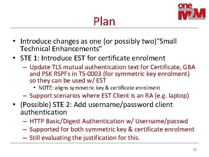 Plan • Introduce changes as one (or possibly two)“Small Technical Enhancements” • STE 1: