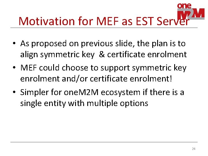 Motivation for MEF as EST Server • As proposed on previous slide, the plan