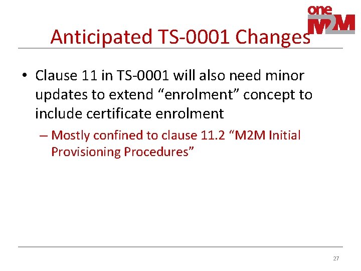 Anticipated TS-0001 Changes • Clause 11 in TS-0001 will also need minor updates to