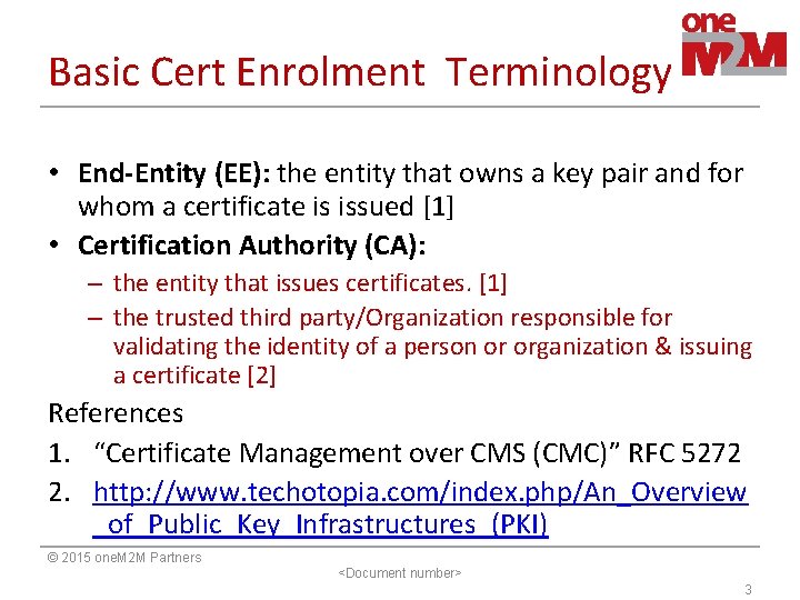 Basic Cert Enrolment Terminology • End-Entity (EE): the entity that owns a key pair