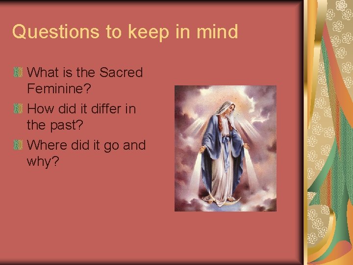 Questions to keep in mind What is the Sacred Feminine? How did it differ