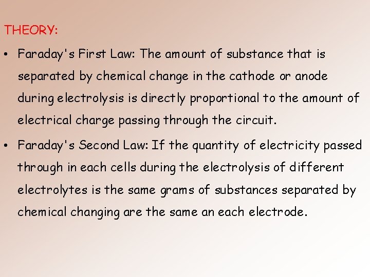 THEORY: • Faraday's First Law: The amount of substance that is separated by chemical THEORY: • Faraday's First Law: The amount of substance that is separated by chemical
