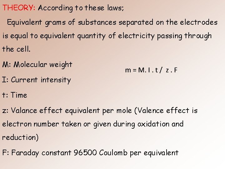 THEORY: According to these laws; Equivalent grams of substances separated on the electrodes is THEORY: According to these laws; Equivalent grams of substances separated on the electrodes is