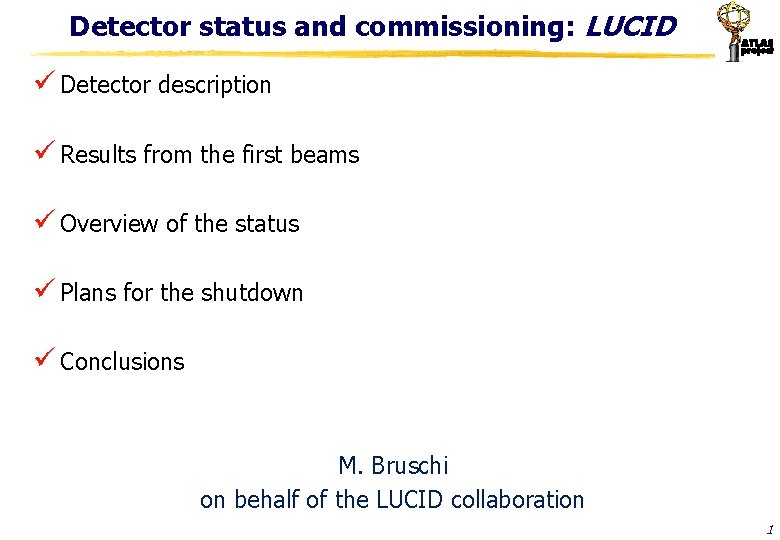 Detector status and commissioning: LUCID ü Detector description ü Results from the first beams
