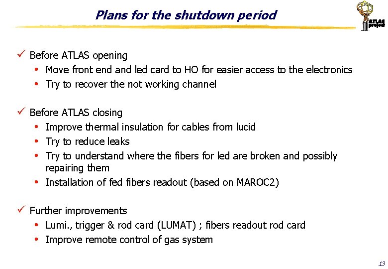 Plans for the shutdown period ü Before ATLAS opening • Move front end and