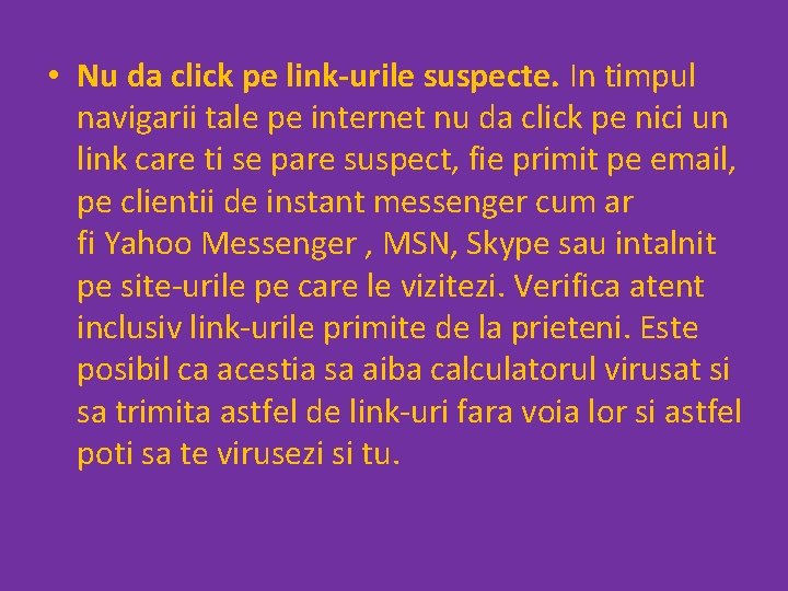  • Nu da click pe link-urile suspecte. In timpul navigarii tale pe internet