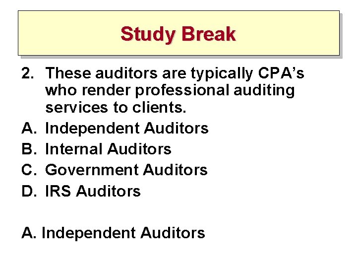 Study Break 2. These auditors are typically CPA’s who render professional auditing services to
