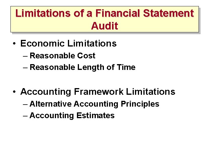 Limitations of a Financial Statement Audit • Economic Limitations – Reasonable Cost – Reasonable