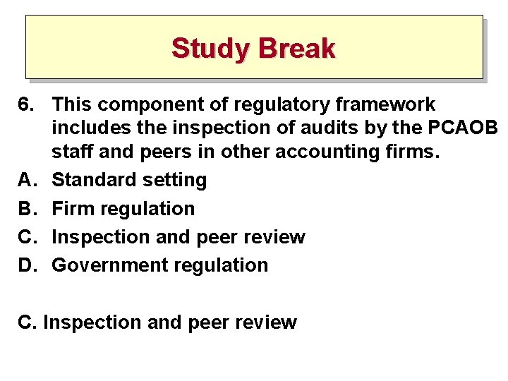 Study Break 6. This component of regulatory framework includes the inspection of audits by