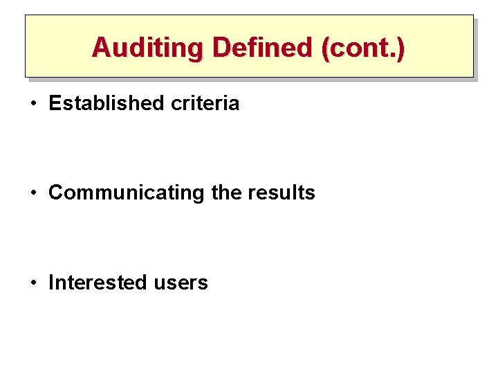 Auditing Defined (cont. ) • Established criteria • Communicating the results • Interested users