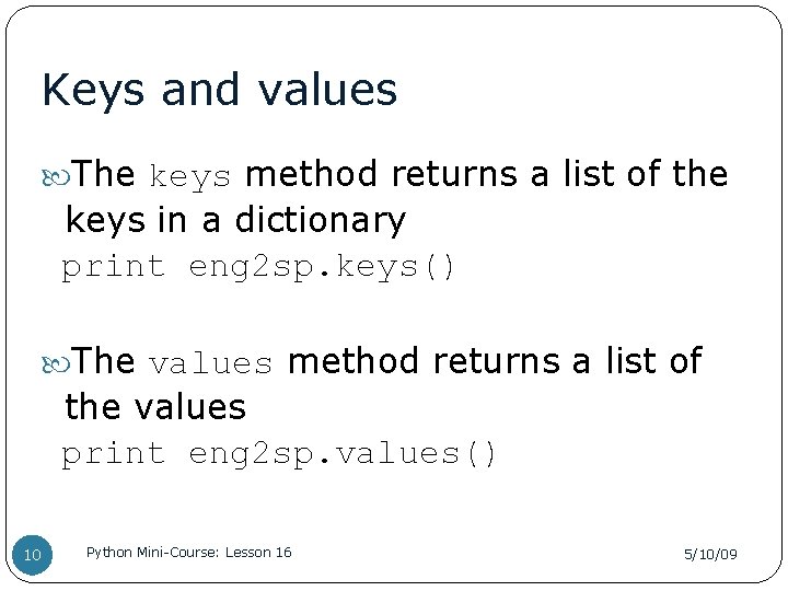 Keys and values The keys method returns a list of the keys in a