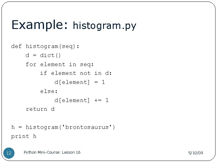 Example: histogram. py def histogram(seq): d = dict() for element in seq: if element