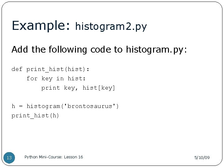 Example: histogram 2. py Add the following code to histogram. py: def print_hist(hist): for