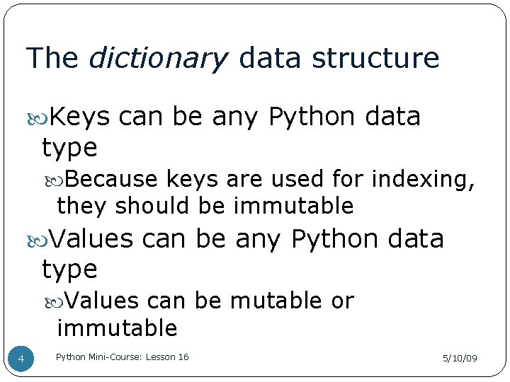 The dictionary data structure Keys can be any Python data type Because keys are