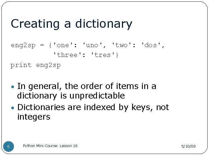 Creating a dictionary eng 2 sp = {'one': 'uno', 'two': 'dos', 'three': 'tres'} print