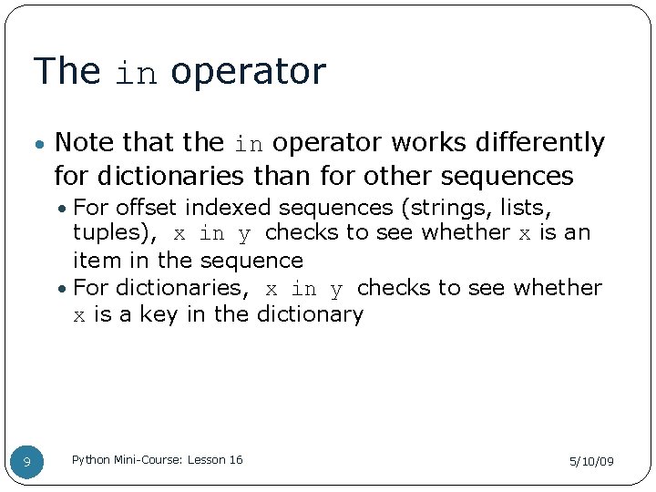 The in operator • Note that the in operator works differently for dictionaries than