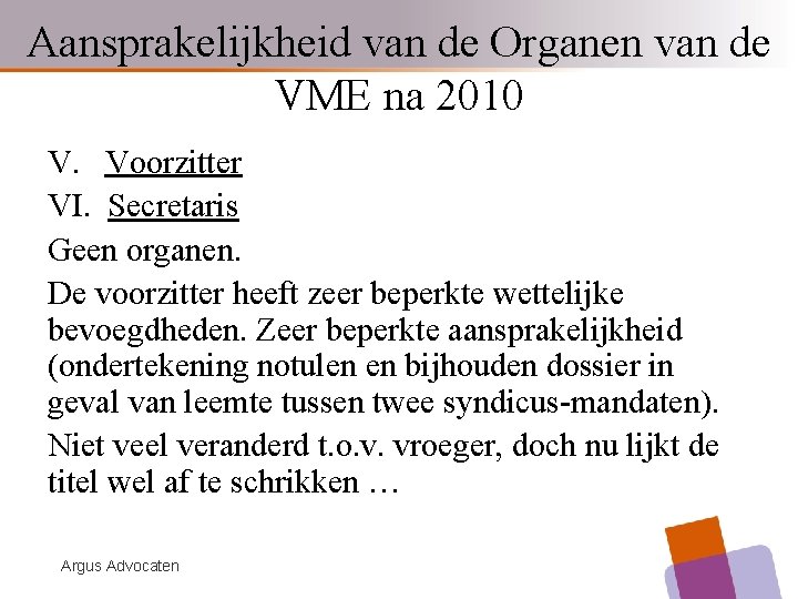 Aansprakelijkheid van de Organen van de VME na 2010 V. Voorzitter VI. Secretaris Geen