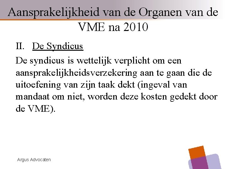 Aansprakelijkheid van de Organen van de VME na 2010 II. De Syndicus De syndicus