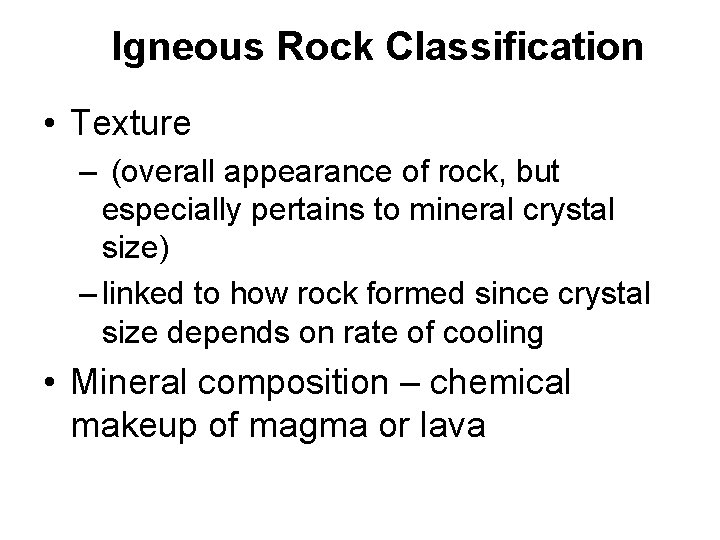 Igneous Rock Classification • Texture – (overall appearance of rock, but especially pertains to