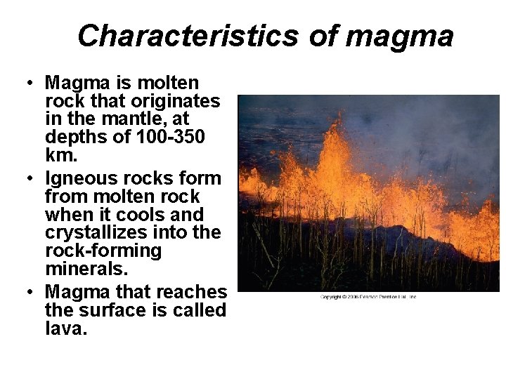 Characteristics of magma • Magma is molten rock that originates in the mantle, at