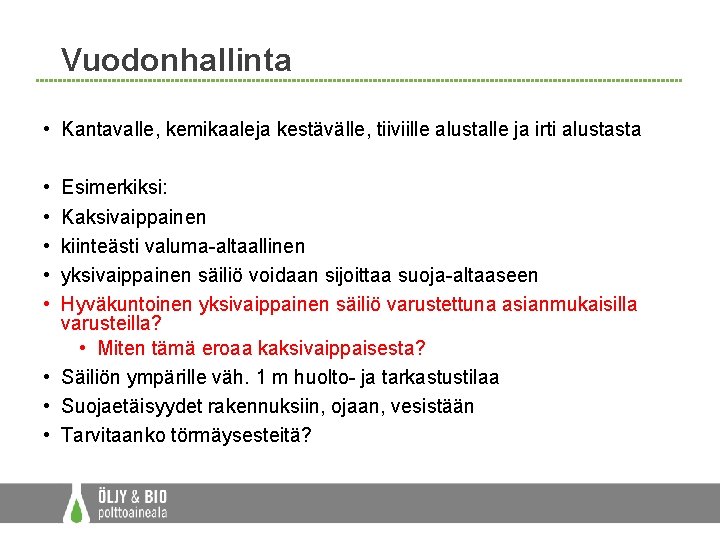 Vuodonhallinta • Kantavalle, kemikaaleja kestävälle, tiiviille alustalle ja irti alustasta • • • Esimerkiksi: