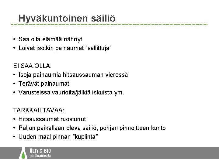 Hyväkuntoinen säiliö • Saa olla elämää nähnyt • Loivat isotkin painaumat ”sallittuja” EI SAA