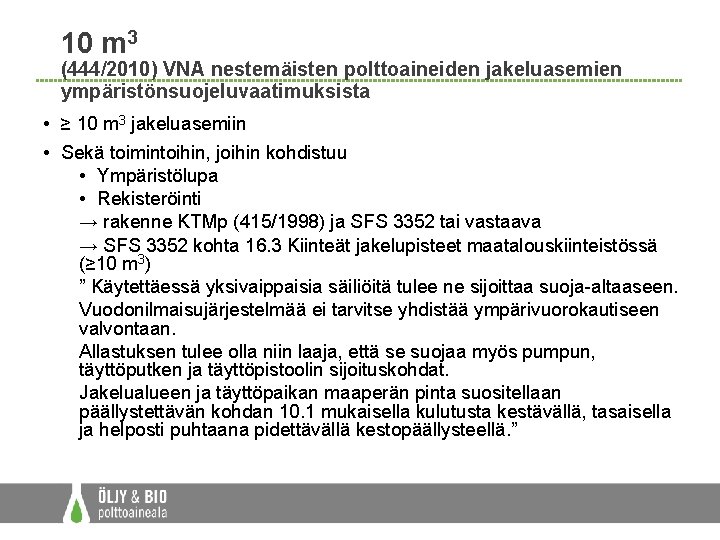 10 m 3 (444/2010) VNA nestemäisten polttoaineiden jakeluasemien ympäristönsuojeluvaatimuksista • ≥ 10 m 3