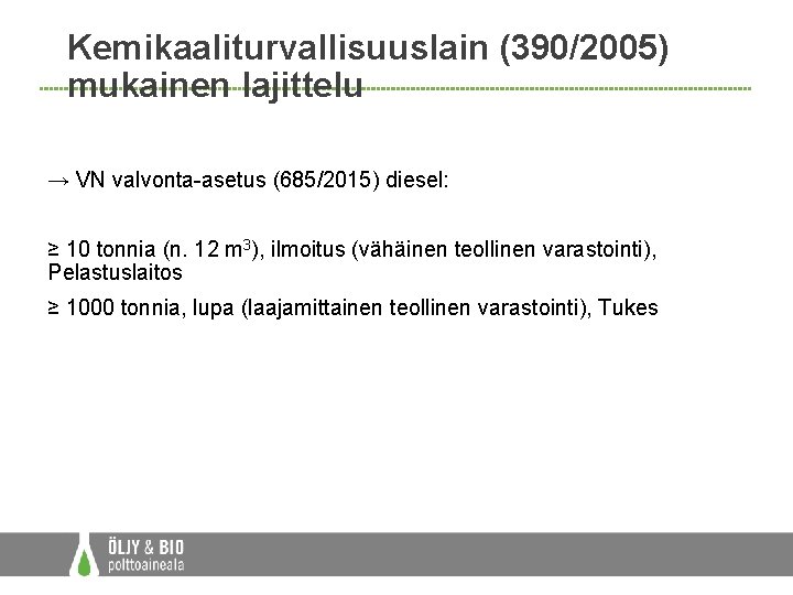 Kemikaaliturvallisuuslain (390/2005) mukainen lajittelu → VN valvonta-asetus (685/2015) diesel: ≥ 10 tonnia (n. 12