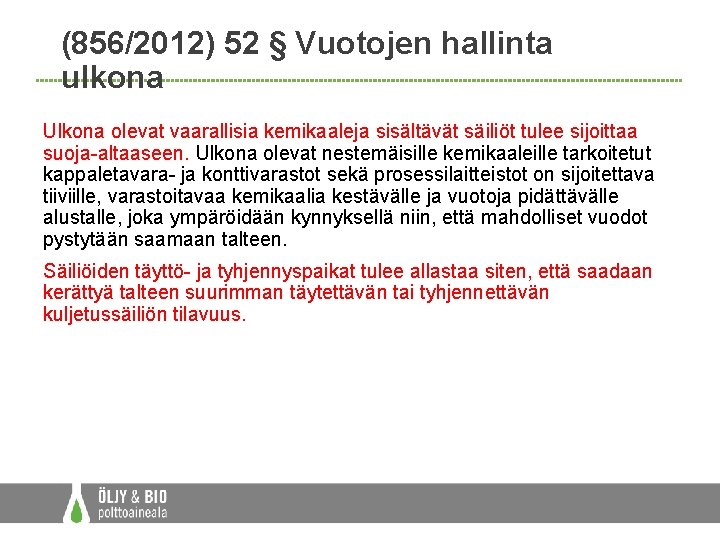 (856/2012) 52 § Vuotojen hallinta ulkona Ulkona olevat vaarallisia kemikaaleja sisältävät säiliöt tulee sijoittaa