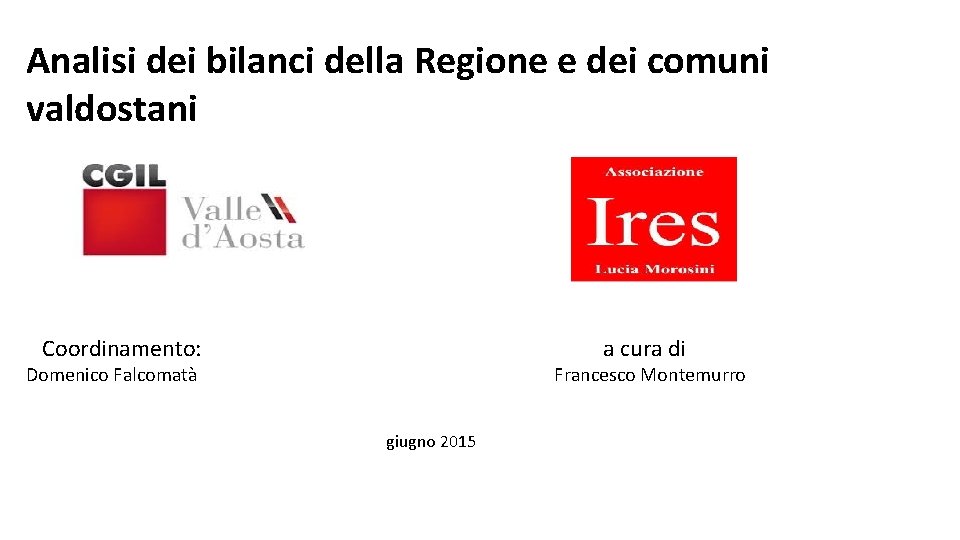 Analisi dei bilanci della Regione e dei comuni valdostani Coordinamento: a cura di Domenico