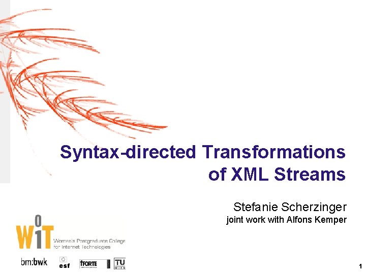 Syntax-directed Transformations of XML Streams Stefanie Scherzinger joint work with Alfons Kemper 1 Syntax-directed Transformations of XML Streams Stefanie Scherzinger joint work with Alfons Kemper 1
