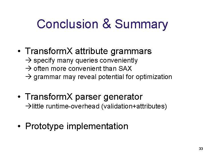 Conclusion & Summary • Transform. X attribute grammars specify many queries conveniently often more Conclusion & Summary • Transform. X attribute grammars specify many queries conveniently often more
