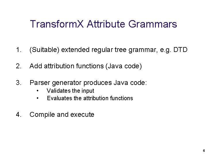 Transform. X Attribute Grammars 1. (Suitable) extended regular tree grammar, e. g. DTD 2. Transform. X Attribute Grammars 1. (Suitable) extended regular tree grammar, e. g. DTD 2.