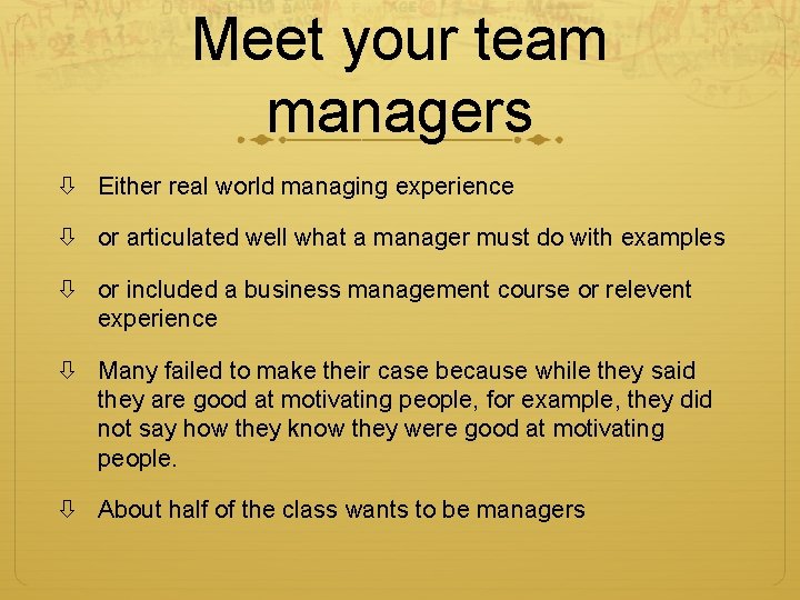 Meet your team managers Either real world managing experience or articulated well what a