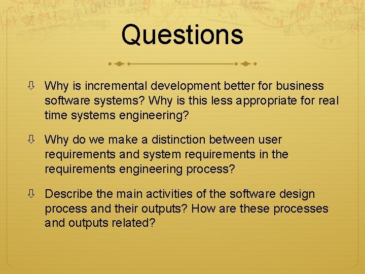 Questions Why is incremental development better for business software systems? Why is this less