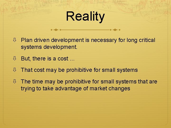 Reality Plan driven development is necessary for long critical systems development. But, there is