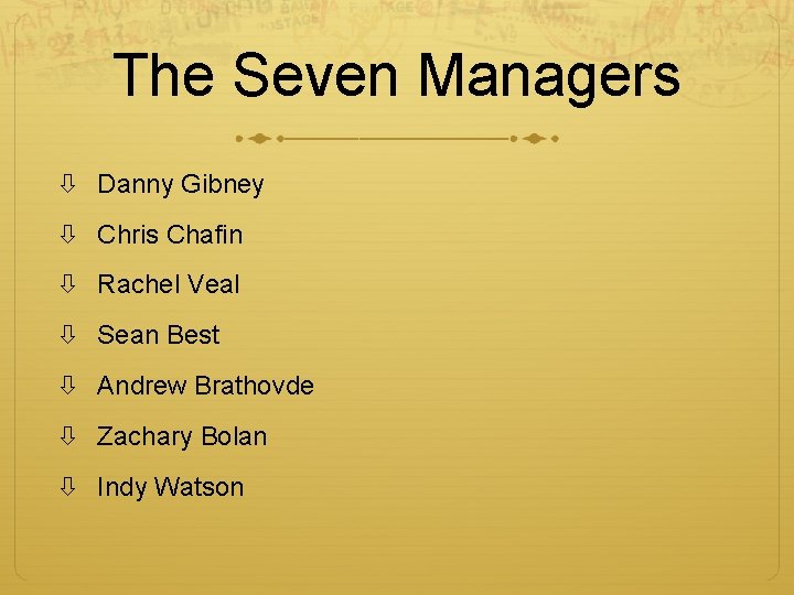 The Seven Managers Danny Gibney Chris Chafin Rachel Veal Sean Best Andrew Brathovde Zachary