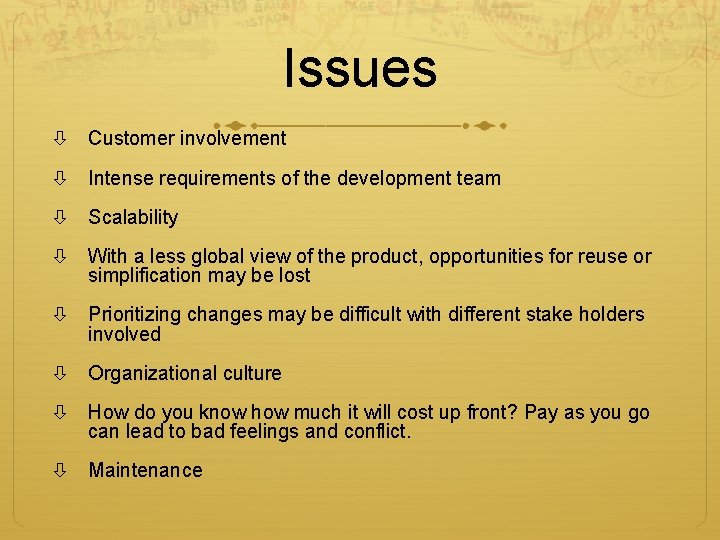 Issues Customer involvement Intense requirements of the development team Scalability With a less global