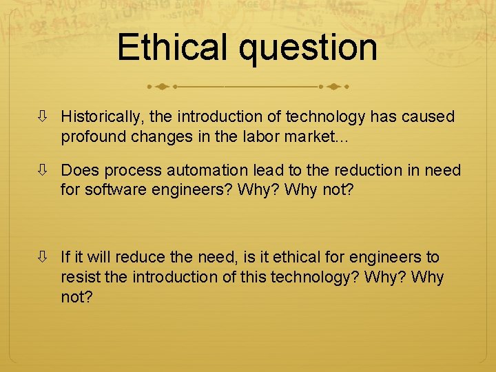 Ethical question Historically, the introduction of technology has caused profound changes in the labor