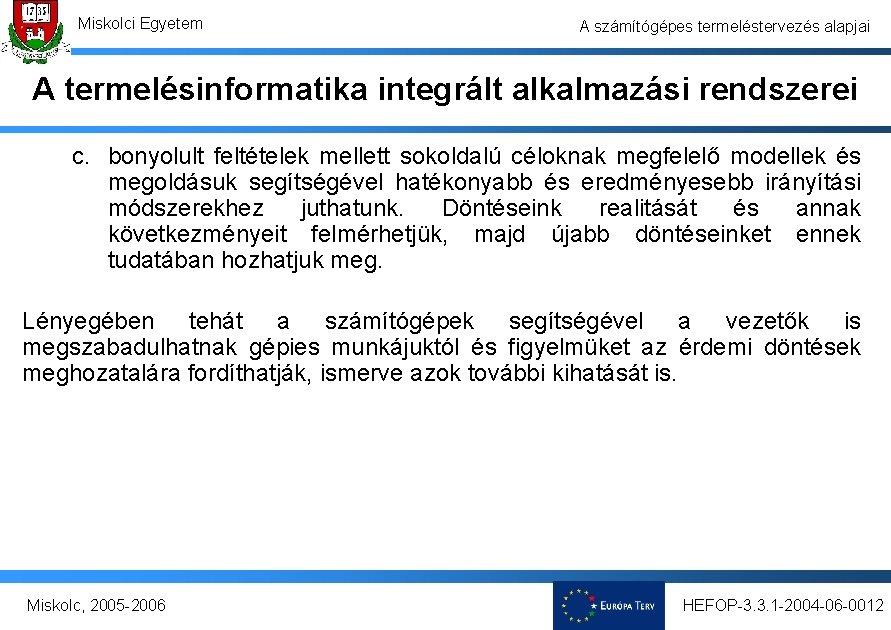 Miskolci Egyetem A számítógépes termeléstervezés alapjai A termelésinformatika integrált alkalmazási rendszerei c. bonyolult feltételek