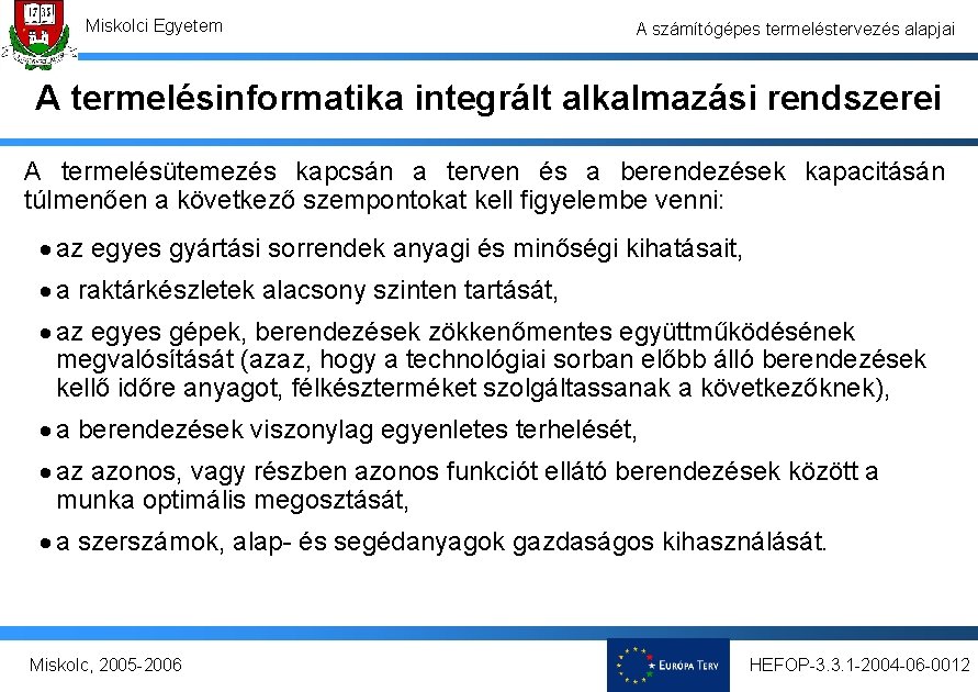 Miskolci Egyetem A számítógépes termeléstervezés alapjai A termelésinformatika integrált alkalmazási rendszerei A termelésütemezés kapcsán