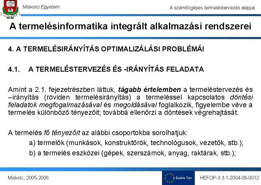 Miskolci Egyetem A számítógépes termeléstervezés alapjai A termelésinformatika integrált alkalmazási rendszerei 4. A TERMELÉSIRÁNYÍTÁS