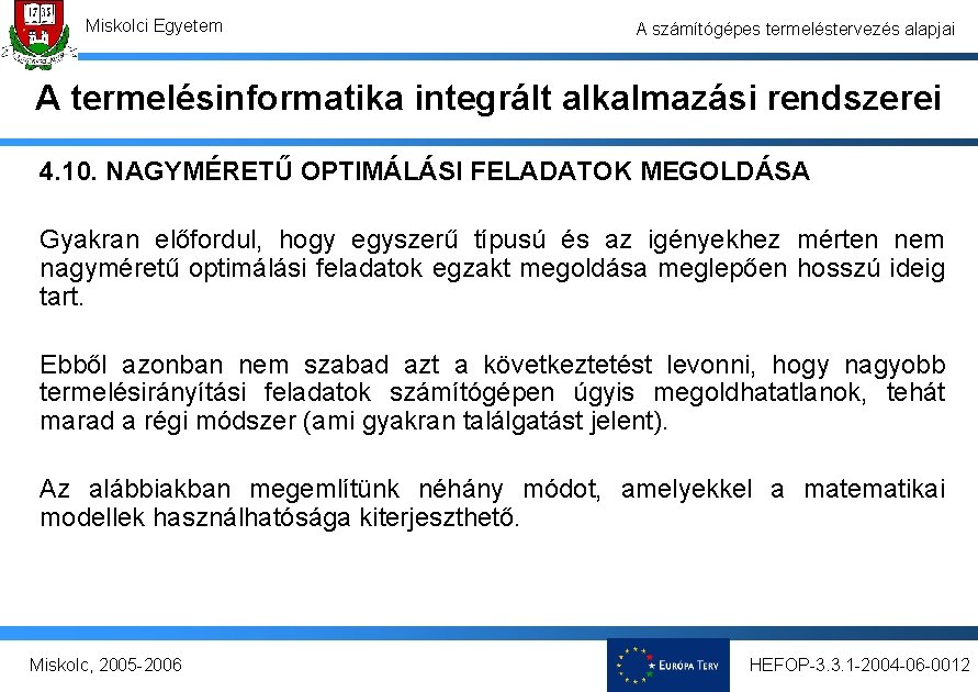 Miskolci Egyetem A számítógépes termeléstervezés alapjai A termelésinformatika integrált alkalmazási rendszerei 4. 10. NAGYMÉRETŰ